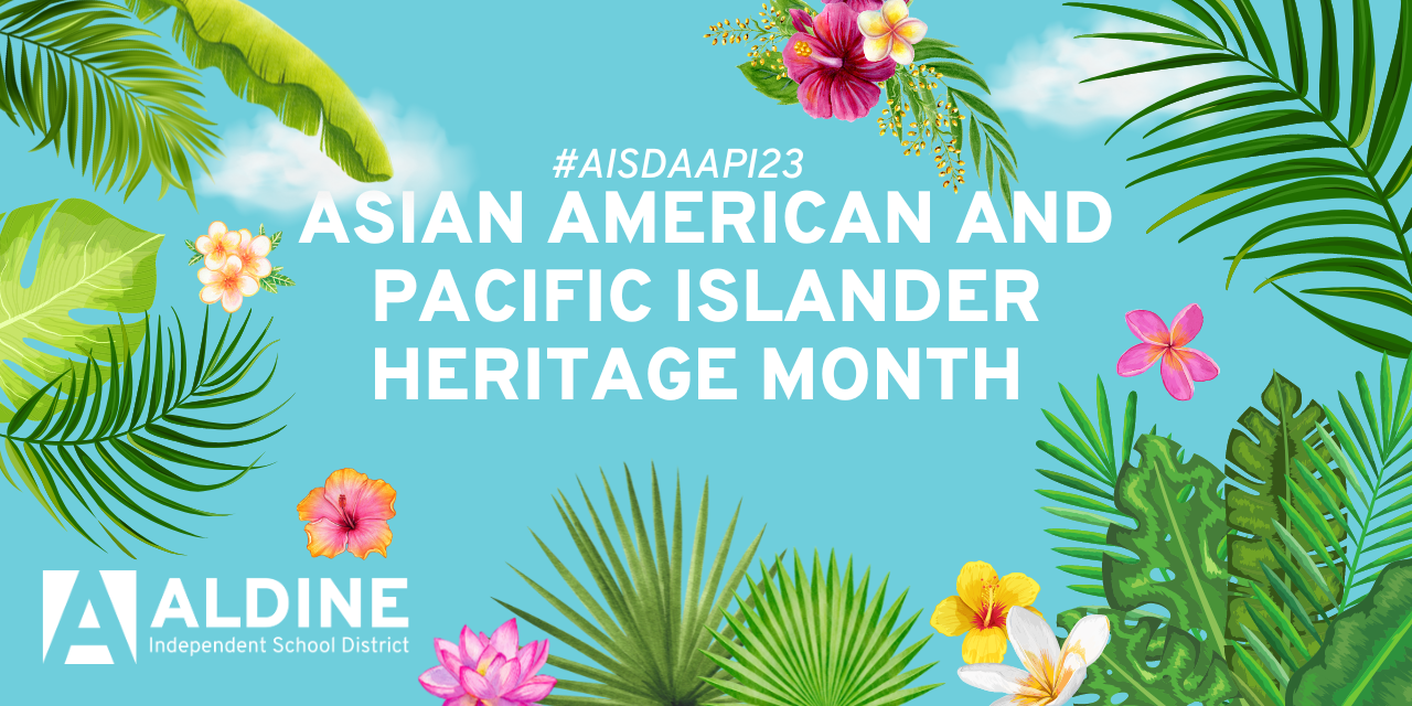 May is Asian American and Pacific Islander Heritage Month Aldine ISD